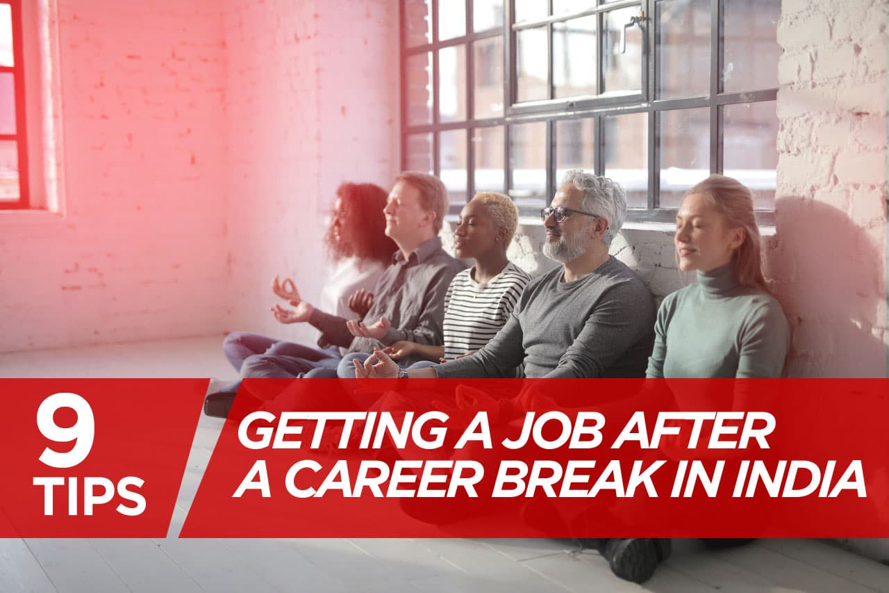 9 Tips for Getting a Job after a career break in India